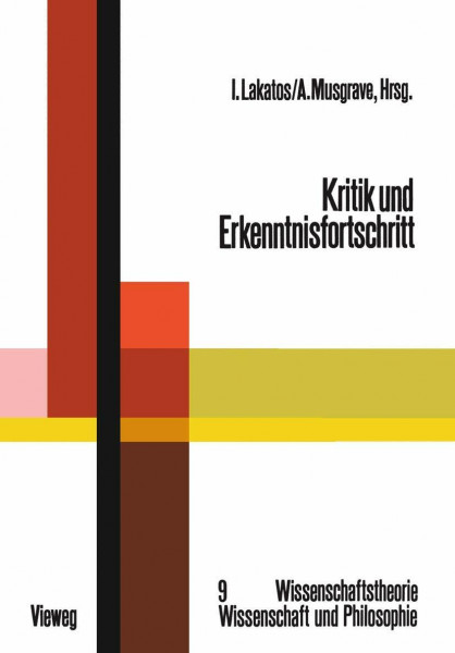 Kritik und Erkenntnisfortschritt: Abhandlungen des Internationalen Kolloquiums über die Philosophie der Wissenschaft, London 1965, Band 4 ... Wissenschaft und Philosophie, 9, Band 9)