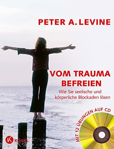 Vom Trauma befreien - Wie Sie seelische und körperliche Blockaden lösen (inkl. CD): Wie Sie seelische und körperliche Blockaden lösen - Mit 12 Übungen auf CD