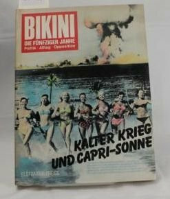 Bikini - Die fünfziger Jahre: Kalter Krieg und Capri-Sonne. Fotos - Texte - Comics - Analysen (Elefanten Press)