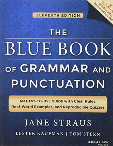 The Blue Book of Grammar and Punctuation: An Easy-to-Use Guide with Clear Rules, Real-World Examples, and Reproducible Quizzes The Blue Book of Grammar and Punctuation: An Easy-to-Use Guide with Clear Rules, Real-World Examples, and Reproducible Quizzes
