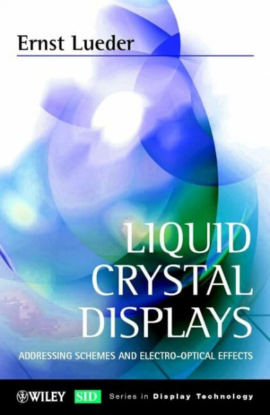 Liquid Crystal Displays: Addressing Schemes and Electro-Optical Effects (Wiley Series in Display Technology)