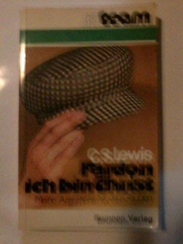 Pardon, ich bin ein Christ. Meine Argumente für den Glauben