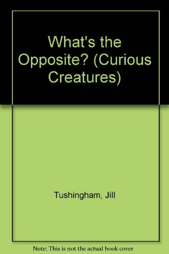 What's the Opposite? (Curious Creatures S.)