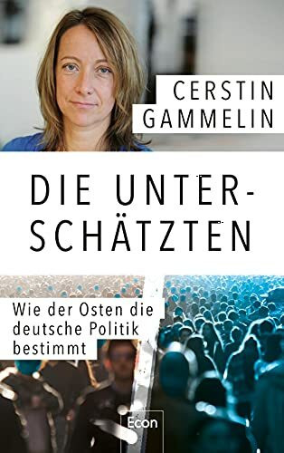 Die Unterschätzten: Wie der Osten die deutsche Politik bestimmt | Politische Analyse & persönliche Geschichten: Die Süddeutsche-Journalistin über den Osten als Avantgarde und Angela Merkels Beitrag