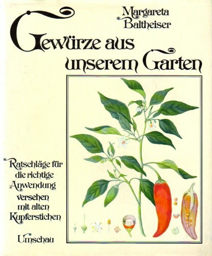 Gewürze aus unserem Garten. Ratschläge für die richtige Anwendung. Versehen mit Illustrationen nach alten Kupferstichen