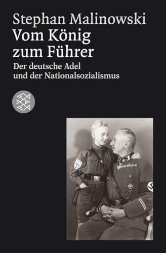 Vom König zum Führer: Deutscher Adel und Nationalsozialismus (Die Zeit des Nationalsozialismus – »Schwarze Reihe«)