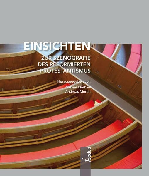 Einsichten: Zur Szenografie des reformierten Protestantismus