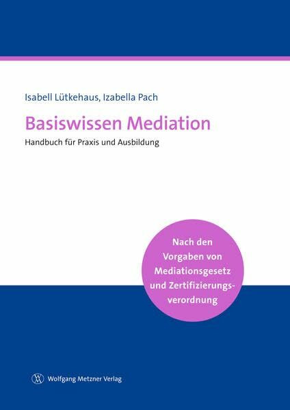 Basiswissen Mediation: Handbuch für Praxis und Ausbildung