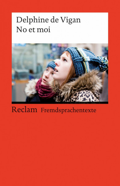 No et moi: [Fremdsprachentexte] – Französischer Text mit deutschen Worterklärungen. C1 (GER). Roman– de Vigan, Delphine – Schullektüre mit Erläuterungen – 19791 (Reclams Universal-Bibliothek)