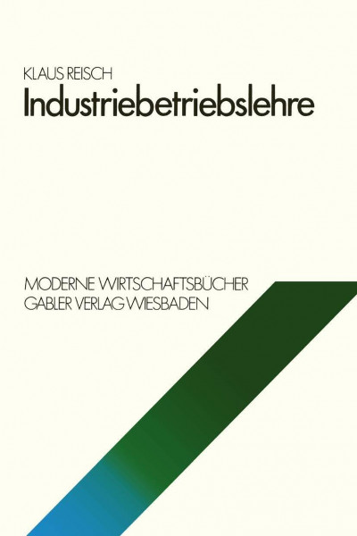 Industriebetriebslehre (Betriebswirtschaftliche Funktionen und Institutionen, Band 8)