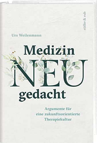 Medizin neu gedacht: Argumente für eine zukunftsorientierte Therapiekultur