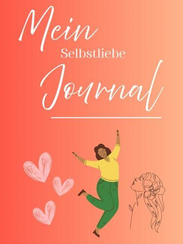 Mein Selbstliebe Journal: Selbstentdeckung mit Freude