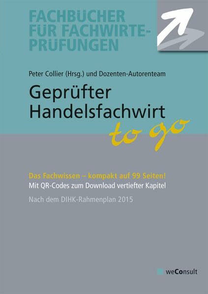 Geprüfter Handelsfachwirt to go: Das Fachwissen auf 99 Seiten: Das Fachwissen - kompakt auf 99 Seiten. Nach dem DIHK-Rahmenplan 2015. Mit QR-Codes