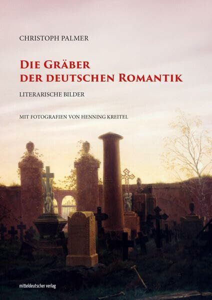 Die Gräber der deutschen Romantik: Literarische Bilder