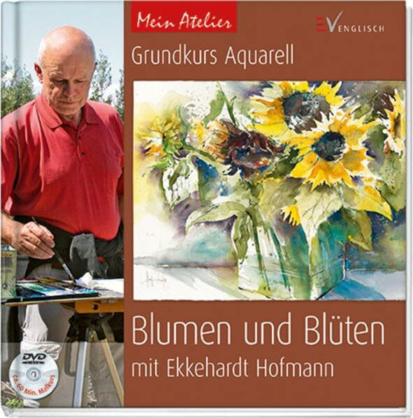 Grundkurs Aquarell - Blumen und Blüten (Mein Atelier)