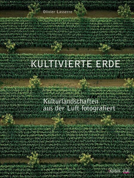 Kultivierte Erde: Kulturlandschaften aus der Luft fotografiert. Dt. /Engl.