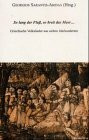 So lang der Fluss, so breit das Meer...: Griechische Volkslieder aus sieben Jahrhunderten: Griechische Volkslieder aus sieben Jahrhunderten. Texte