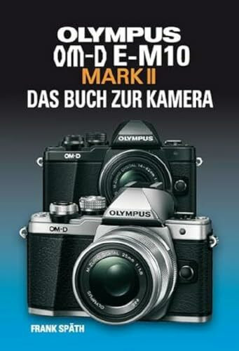 OLYMPUS OM-D E-M10 MARK II DAS BUCH ZUR KAMERA