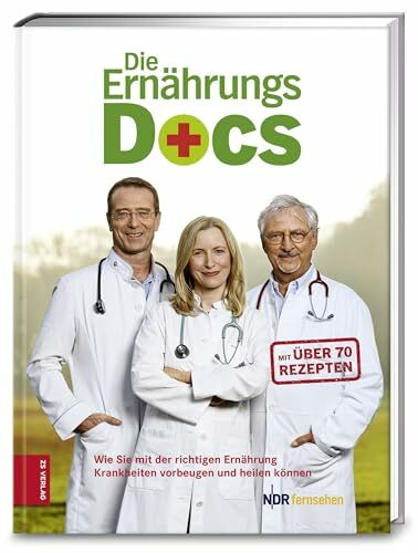 Die Ernährungs-Docs: Wie Sie mit der richtigen Ernährung Krankheiten vorbeugen und heilen