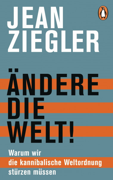 Ändere die Welt!: Warum wir die kannibalische Weltordnung stürzen müssen