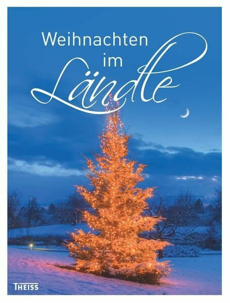 Weihnachten im Ländle: Geschichten, Rezepte, Bräuche, Basteln, Deko, Weihnachtsmärkte