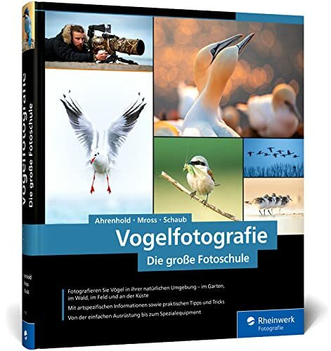 Vogelfotografie: Die große Fotoschule. Ihr praktischer Einstieg: Ausrüstung, Aufnahmetechnik, Bildgestaltung. Mit artenspezifischen Informationen