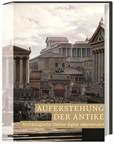 Auferstehung der Antike: Archäologische Stätten digital rekonstruiert