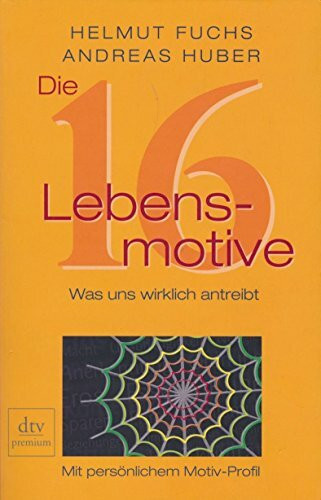 Die 16 Lebensmotive: Was uns wirklich antreibt