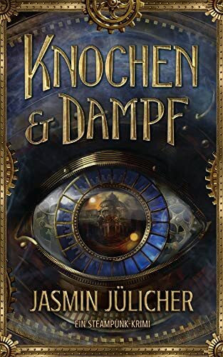 Knochen & Dampf: Ein Steampunk-Krimi