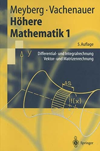 Höhere Mathematik 1: Differential- und Integralrechnung Vektor- und Matrizenrechnung (Springer-Lehrbuch, Band 1)
