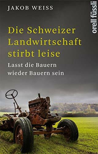 Die Schweizer Landwirtschaft stirbt leise: Lasst die Bauern wieder Bauern sein