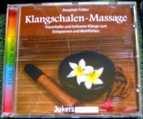 Klangschalen-Massage. Traumhafte und heilsame Klänge zum Entspannen und Wohlfühlen