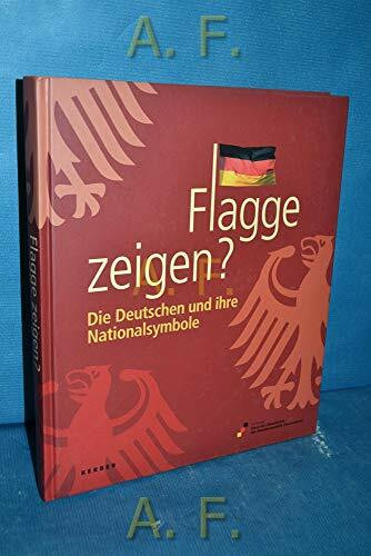 Flagge zeigen?: Die Deutschen und ihre Nationalsymbole