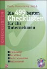 Die vierhundertneunundneunzig besten Checklisten für Ihr Unternehmen. Die Managementhilfe für alle betrieblichen Bereiche