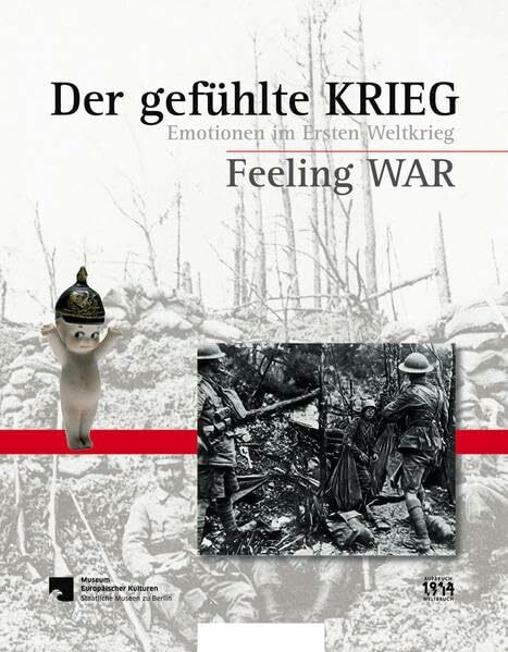 Der gefühlte Krieg / Feeling War: Emotionen im Ersten Weltkrieg / Emotions in the First World War (Schriftenreihe Museum Europäischer Kulturen)