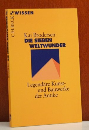 Die sieben Weltwunder Legendäre Kunst- und Bauwerke der Antike