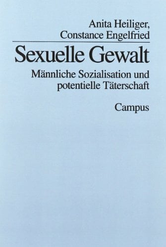 Sexuelle Gewalt: Männliche Sozialisation und potentielle Täterschaft Sexuelle Gewalt: Männliche Sozialisation und potentielle Täterschaft