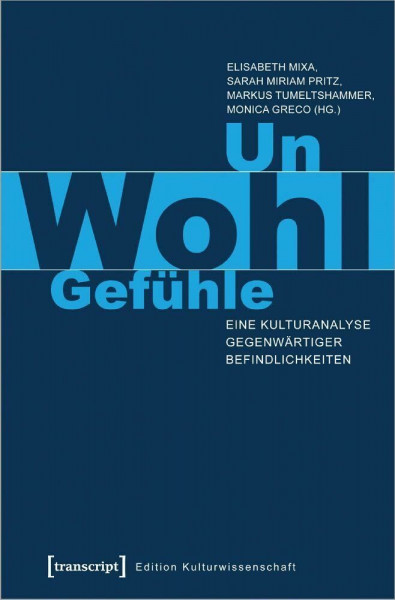 Un-Wohl-Gefühle: Eine Kulturanalyse gegenwärtiger Befindlichkeiten (Edition Kulturwissenschaft)