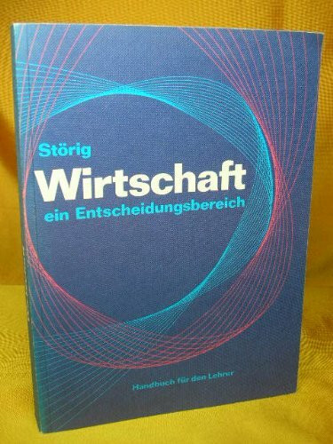 Wirtschaft - ein Entscheidungsbereich: Ein Beitrag zur Politischen Bildung / Handbuch für den Lehrer. Ergänzungen, Lösungen, Unterrichtsbeispiele, Kurzdefinitionen