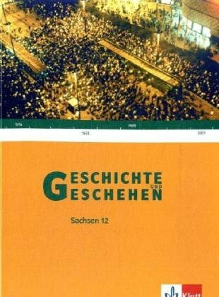 Geschichte und Geschehen 12. Ausgabe Sachsen Gymnasium: Schülerband Klasse 12 (Geschichte und Geschehen Oberstufe)