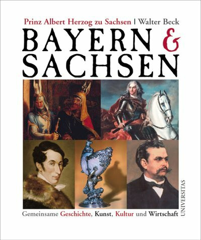 Bayern & Sachsen: Gemeinsame Geschichte, Kunst, Kultur und Wirtschaft