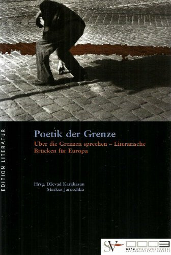 Poetik der Grenze. Über die Grenzen sprechen - Literarische Brücken für Europa