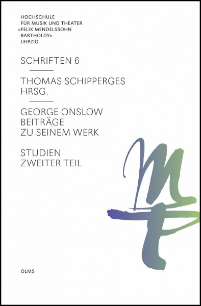 George Onslow: Beiträge zu seinem Werk. Studien. Zweiter Teil. (Hochschule für Musik und Theater "Felix Mendelssohn Bartholdy" Leipzig - Schriften)