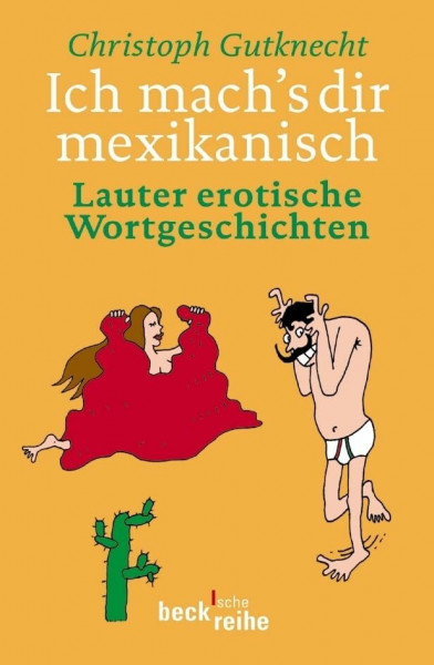 Ich mach's dir mexikanisch: Lauter erotische Wortgeschichten