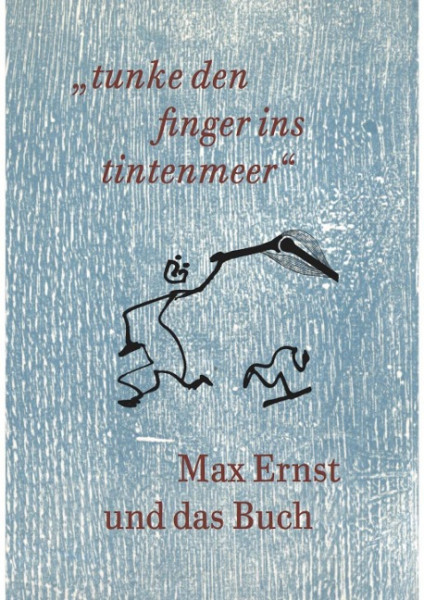 Max Ernst und das Buch. "tunke den finger ins tintenmeer" Schriftenreihe der Kunst- und Museumsbibliothek der Stadt Ko¨ln Band 7/2019