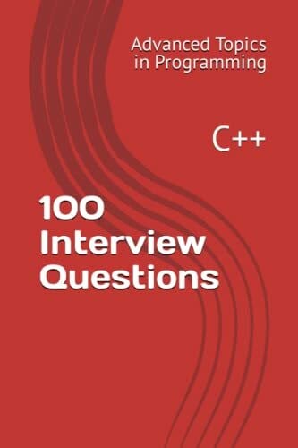 100 Interview Questions: C++ (Advanced Topics in Programming, Band 6)
