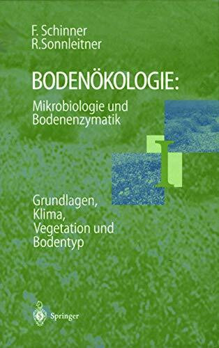 Bodenökologie: Mikrobiologie und Bodenenzymatik Band I: Grundlagen, Klima, Vegetation und Bodentyp