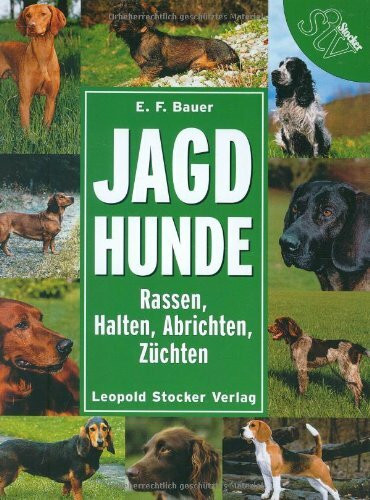 Jagdhunde: Rassen - Halten - Abrichten - Züchten