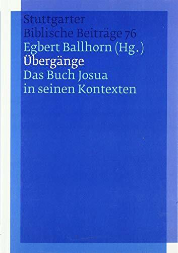 Übergänge.: Das Buch Josua in seinen Kontexten (Stuttgarter Biblische Beiträge (SBB))