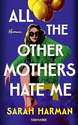 All the Other Mothers Hate Me: Roman - Ein Roman wie ein perfekter Negroni: bitter, stechend und glücklich machend